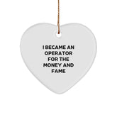 Operator Gifts For Men - Heart Ornament I Became An Operator For The Money And Fame, Funny Quote, Christmas Unique Gifts from Friends - Image 1